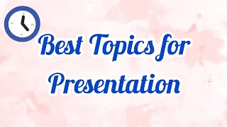 Best Topics for Presentation  Topic for speech  Interesting Topics [upl. by Erehpotsirhc262]