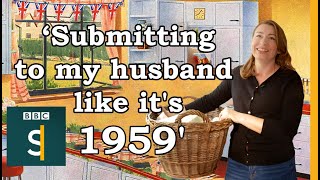 ‘Submitting to my husband like its 1959 Why I became a TradWife ¦ BBC Stories [upl. by Htenek]