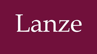 How to Pronounce Lanze Lance Correctly in German [upl. by Auliffe619]