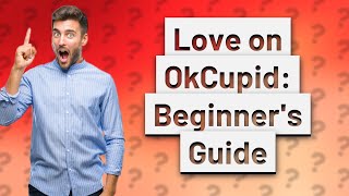 How Can I Use OkCupid A Simple Guide for Newbies [upl. by Gunner]