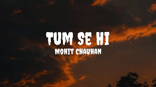 Mohit Chauhan  Tum Se Hi Lyrics mohitchauhan tumsehi tumsehilyrics [upl. by Zumstein]