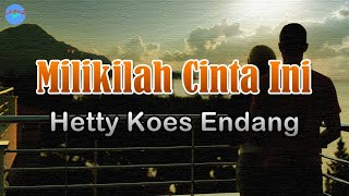 Milikilah Cinta Ini  Hetty Koes Endang Lirik Lagu Pernahkah engkau menyadari Tentang kasih [upl. by Icrad]