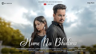 Hume Na Bhulana  Official Video  Anand Gupta Priyanka Raj amp Samrat Mukesh  Ekta Kumari  ABHIz [upl. by Ul]