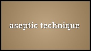 Aseptic technique Meaning [upl. by Notnerb689]