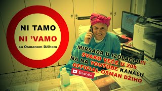 OSMAN DZIHO I NI TAMO NI VAMO I Mirsada u izolaciji [upl. by Harol]