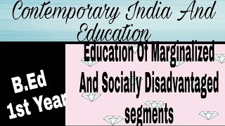 Education of marginalized and socially disadvantaged segmentsContemporary India and educationBEd [upl. by Holey]