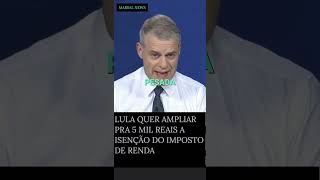 LULA QUER AUMENTAR PRA 5 MIL REAIS A ISENÇÃO DO IMPOSTO DE RENDA noticias [upl. by Attenrev]