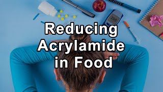 Reducing Acrylamide in Foods Cooking Methods Matter [upl. by Trudy46]