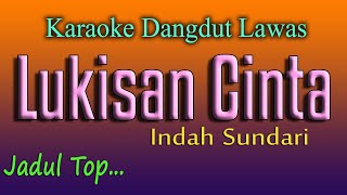 LUKISAN CINTA  KARAOKE DANGDUT LAWAS  INDAH SUNDARI [upl. by Kary]