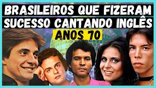 🎤CANTORES BRASILEIROS QUE FIZERAM SUCESSO CANTANDO EM INGLÊS NOS ANOS 70  Parte 1 [upl. by Grae836]