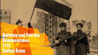 Aufstieg und Fall des Kommunismus 712  Stalins Krieg [upl. by Ahsinak]