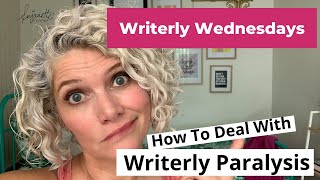 Writerly Wednesday 31  How to get past writerly paralysis especially for NonFiction [upl. by Airpac537]