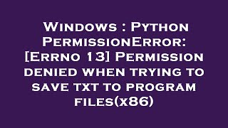 Windows  Python PermissionError Errno 13 Permission denied when trying to save txt to program fi [upl. by Leumek]