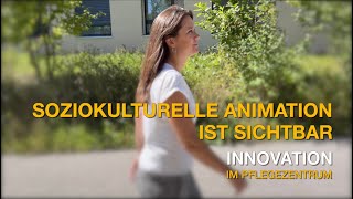 Soziokulturelle Animation ist sichtbar  Innovation im Pflegezentrum [upl. by Ayanaj]