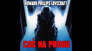 Howard Phillips Lovecraft  Coś na progu LEKTOR PL [upl. by Canada]