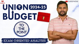 Union Budget 202425  Exam Oriented Analysis  UPSC PRELIMS AND MAINS  SUDEEP SIR [upl. by Serica909]