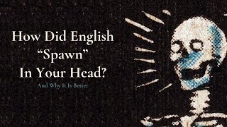 How Did English quotSpawnquot In Your Head  And Why It Is Better [upl. by Nyrb505]