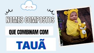 NOMES QUE COMBINAM COM TAUÃ [upl. by Ispep]