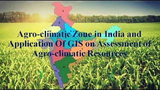 Agroclimatic Zone in India and Application of GIS on Assessment of Agroclimatic Resources [upl. by Oisacin]