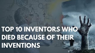 Top 10 inventors who died because of their inventions [upl. by Klarrisa]