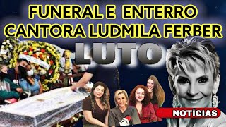 FUNERAL VELÓRIO E ENTERRO CANTORA LUDMILA FERBER MORREU AOS 56ANOS [upl. by Gerick]