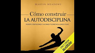 Como construir la Autodisciplina AUDIOLIBRO por Martin Meadows [upl. by Attesor]