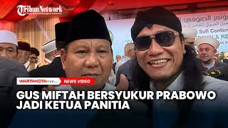 Syukuri Prabowo Jadi Ketua Panitia Muktamar Sufi Internasional Gus Miftah Beliau Hadirkan Presiden [upl. by Syverson]