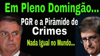 DOMINGÃO SURPREENDENTE BOLSONARO VÊ PGR INICIAR ESTRATÉGIA SOBRE SUA MONTANHA DE CRIMES FUNCIONA [upl. by Concepcion483]