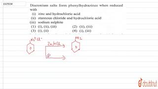 Diazonium salts form phenylhydrazines when reduced with [upl. by Finer391]