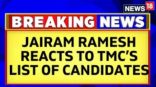 Lok Sabha Election 2024  Jairam Ramesh Reacts To TMCs Lok Sabha Election Candidates List  News18 [upl. by Inuat]