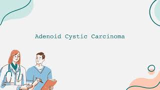 Adenoid Cystic Carcinoma Informational Video English [upl. by Anigar]