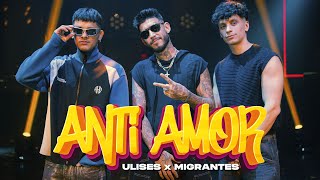 Ulises x Migrantes  Anti Amor [upl. by Henryetta]