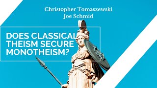 Does Classical Theism Secure Monotheism  Christopher Tomaszewski amp Joe Schmid [upl. by Jillane]