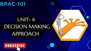 BPAC101 UNIT  6 DECISION MAKING APPROACH FULL UNIT IN ONE SHOT publicadministration [upl. by Glenden]