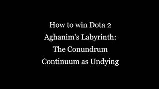 Dota 2 Aghanims Labyrinth The Conundrum Continuum Undying [upl. by Ydnil85]