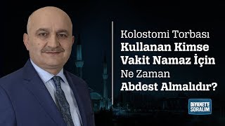 Kolostomi Torbası Kullanan Kimse Vakit Namaz İçin Ne Zaman Abdest Almalıdır [upl. by Pasco]