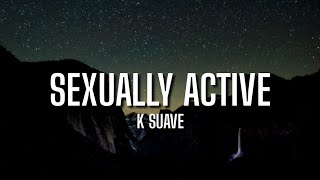 K Suave  Sexually Active Lyrics ft Trippie Redd [upl. by Karla621]