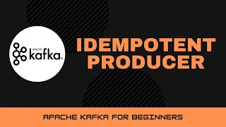 Idempotent Producer in Apache Kafka Apache Kafka Tutorials 16 [upl. by Belinda778]