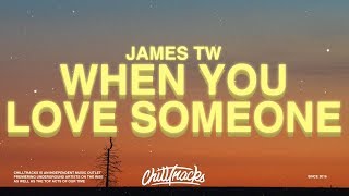 James TW  When You Love Someone Lyrics [upl. by Atronna520]