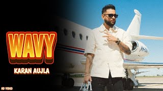 Karan Aujla  Wavy Official Video Karan Aujla New Song  Karan Aujla All Song [upl. by Eyks]