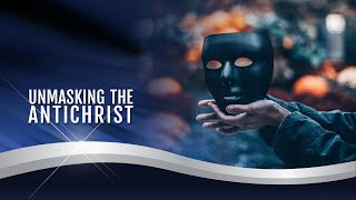 Unmasking the AntiChrist  Prophecy Unsealed [upl. by Onfroi]