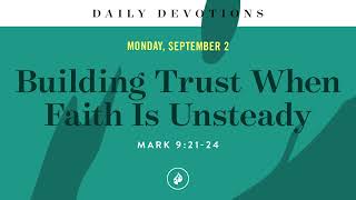 Building Trust When Faith Is Unsteady – Daily Devotional [upl. by Annawak]