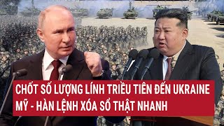 Tin nóng Thế giới Chốt số lượng lính Triều Tiên đến Ukraine Mỹ  Hàn lệnh xóa sổ thật nhanh [upl. by Ihsar]