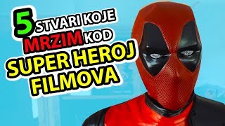 5 Stvari Koje Mrzim Kod  SUPER HEROJ FILMOVA [upl. by Euqinomad684]