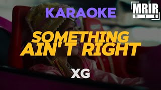 XG  SOMETHING AINT RIGHT KARAOKE Instrumental With Lyrics [upl. by Bullough]