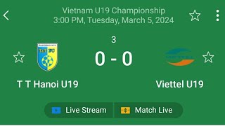 t t hanoi u19 vs viettel u19 live score football ⚽️match live vietnam u19 championship live score [upl. by Anelem]