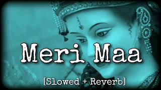 Meri Maa  Slowed  Reverb   Jubin Nautiyal  Devotional Lofi  Bhajan  Ambe mata [upl. by Lalage]