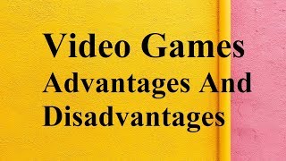 Video Games advantages and disadvantages [upl. by Noffets]