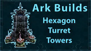 Ark Builds  Hexagon Turret Tower Designs [upl. by Thynne]