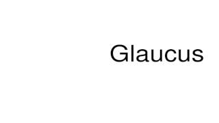 How to pronounce Glaucus [upl. by Macfadyn]